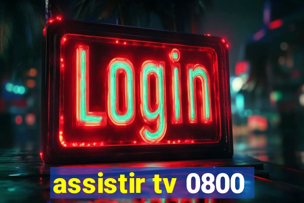 assistir tv 0800